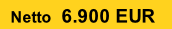 Netto  6.900 EUR

